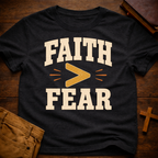 Faith > Fear T-Shirt
