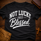 Not Lucky Just Blessed T-Shirt