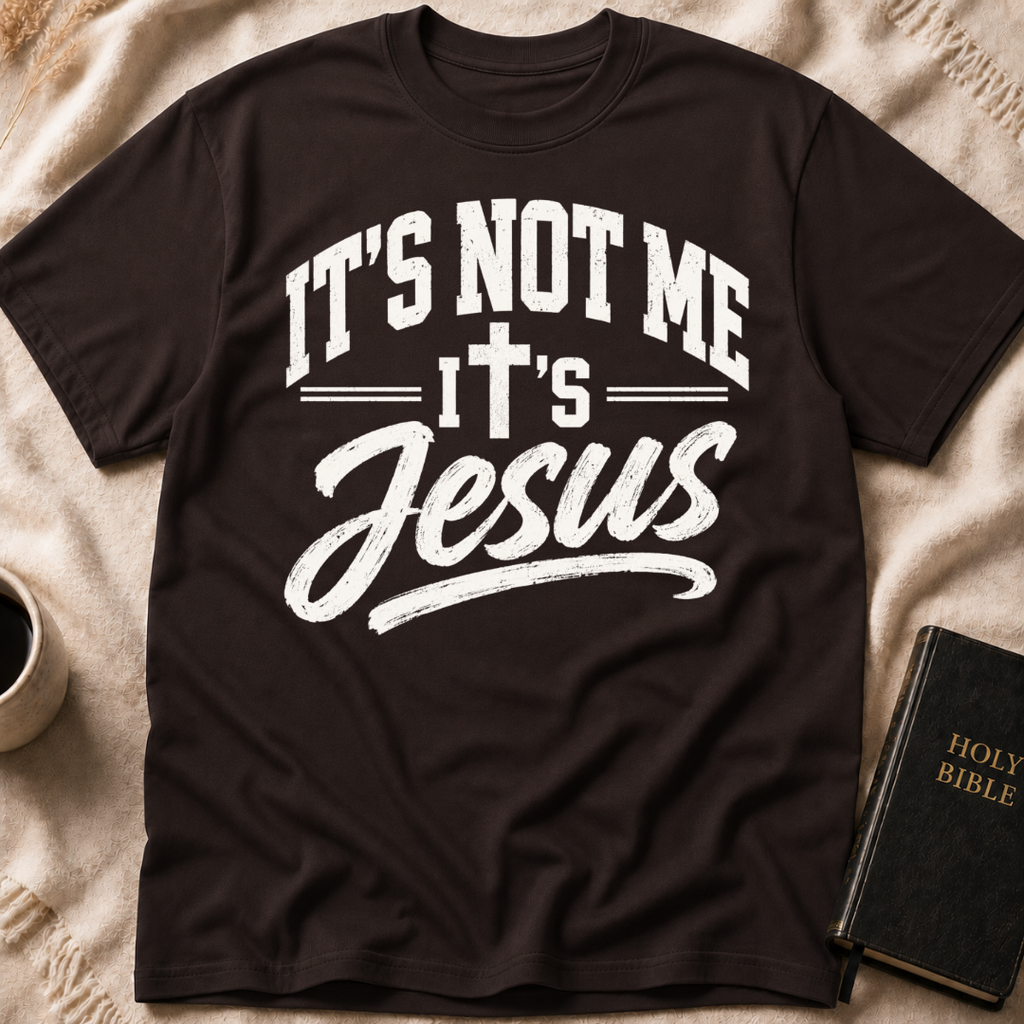 It’s Not Me, It’s Jesus T-Shirt