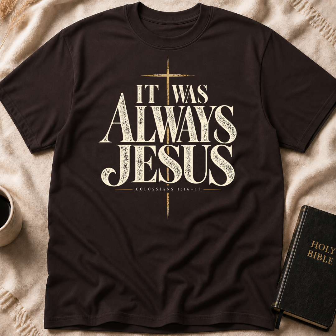 It Was Always Jesus T-Shirt