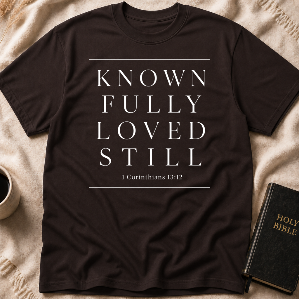 Known Fully Loved Still T-Shirt
