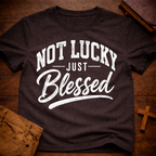 Not Lucky Just Blessed T-Shirt