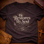 He Restores My Soul T-Shirt
