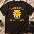 Too Blessed to be Stressed T-Shirt