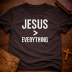 Jesus > Everything T-Shirt