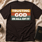 Trusting God in All of it T-Shirt