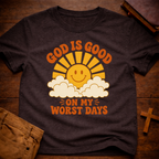 God Is Good On My Worst Days T-Shirt