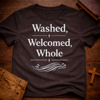 Washed, Welcomed, Whole T-Shirt