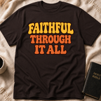 Faithful Through It All T-Shirt