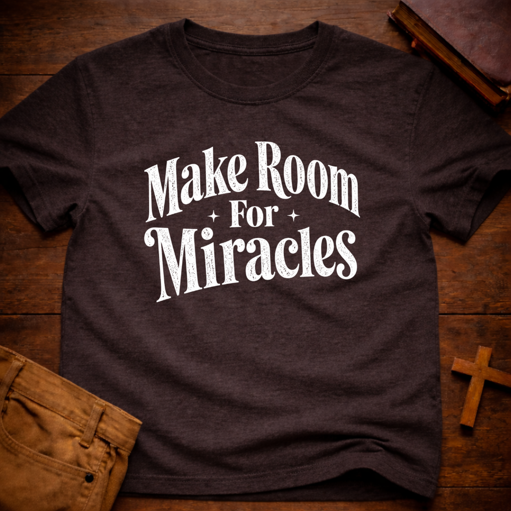 Make Room For Miracles T-Shirt
