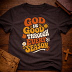 God Is Good Through Every Season T-Shirt