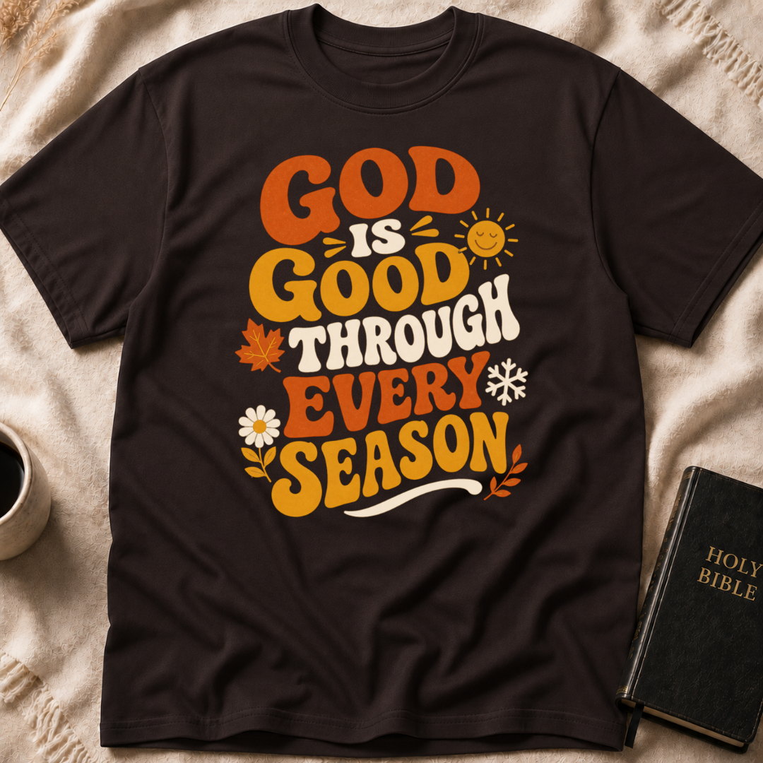 God Is Good Through Every Season T-Shirt