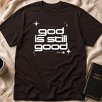 God Is Still Good 24/7 T-Shirt