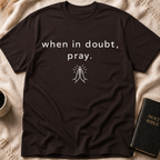 When in doubt, pray T-Shirt
