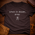 When in doubt, pray T-Shirt