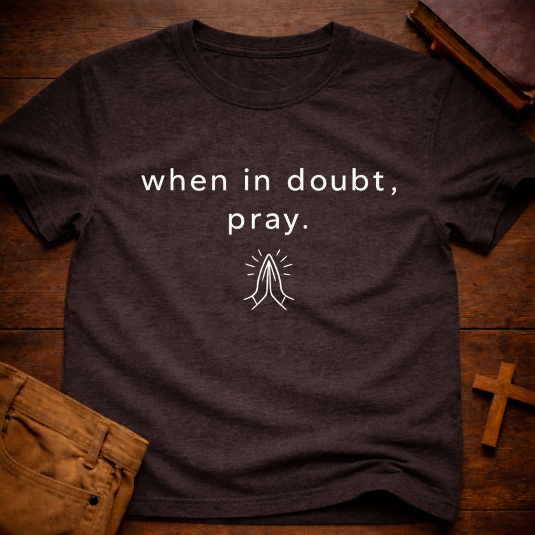 When in doubt, pray T-Shirt