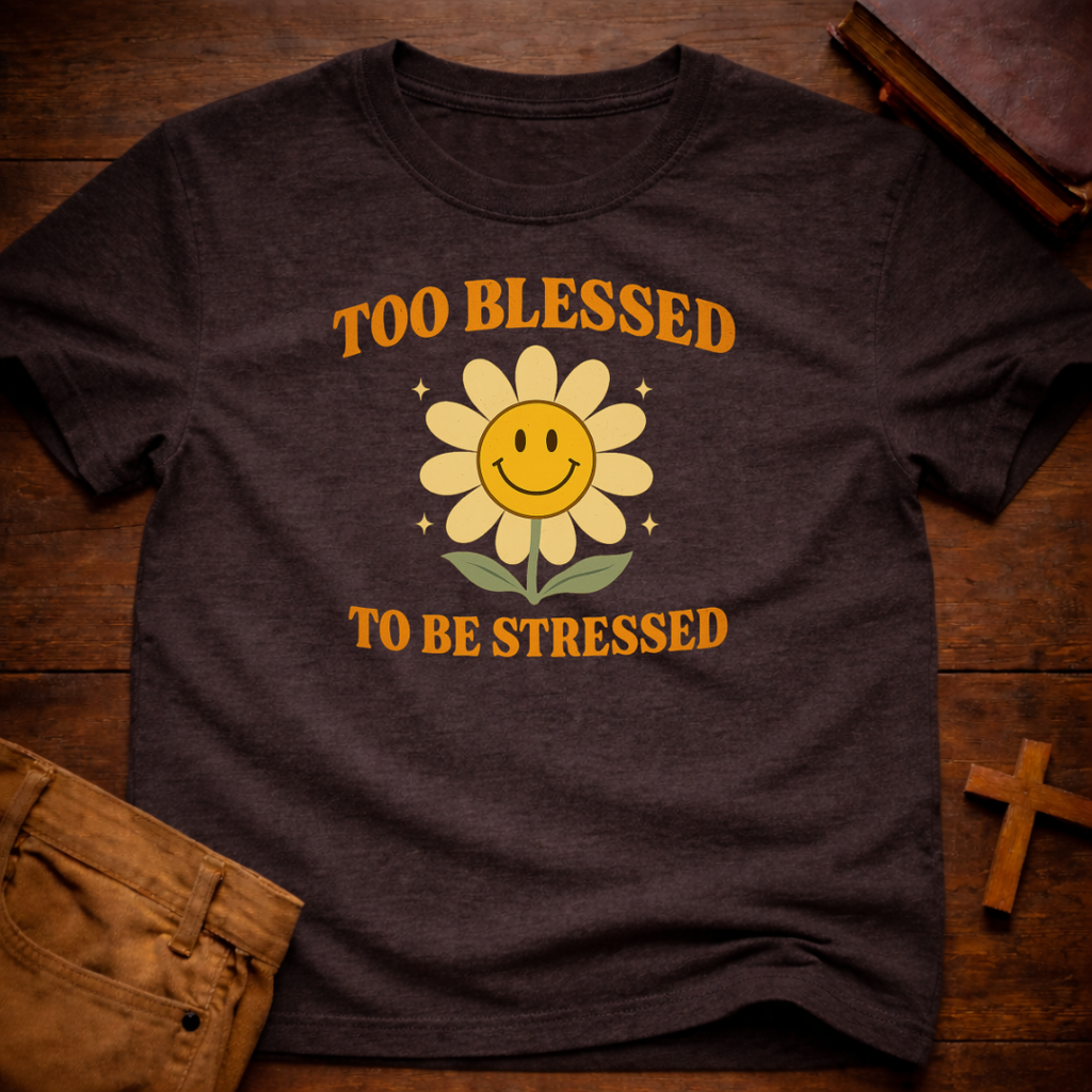 Too Blessed to be Stressed T-Shirt