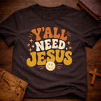 Y’all Need Jesus T-Shirt