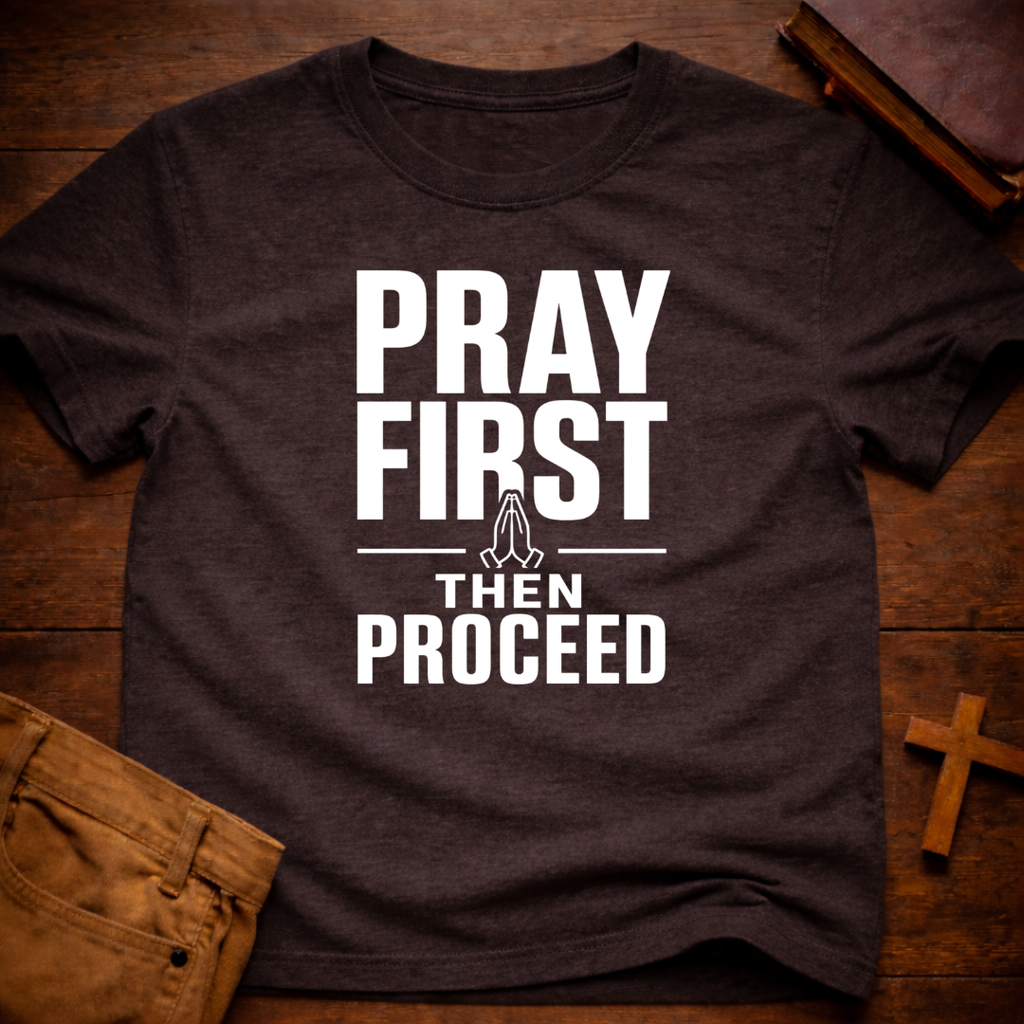 Pray First Then Proceed T-Shirt