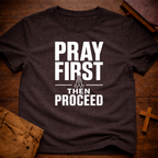 Pray First Then Proceed T-Shirt