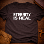 Eternity Is Real T-Shirt