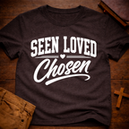 Seen Loved Chosen T-Shirt