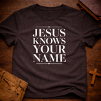 Jesus Knows Your Name T-Shirt