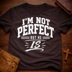 I'm Not Perfect But He Is T-Shirt