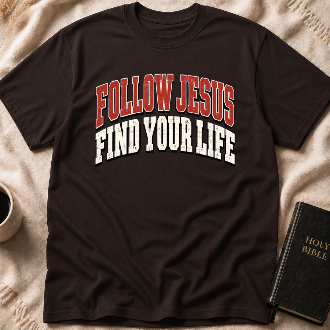 Follow Jesus Find Your Life T-Shirt