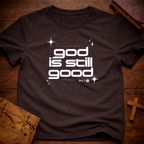 God Is Still Good 24/7 T-Shirt