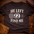 He Left The 99 To Find Me T-Shirt
