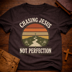 Chasing Jesus Not Perfection T-Shirt