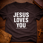Jesus Loves You T-Shirt