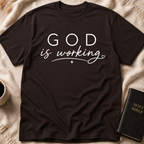 God is Working T-Shirt