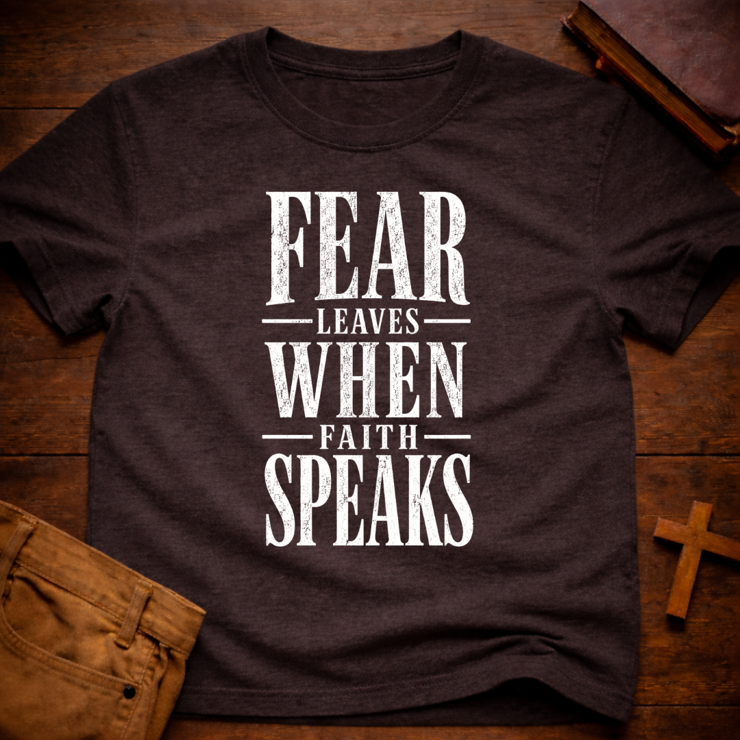 Fear Leaves When Faith Speaks T-Shirt