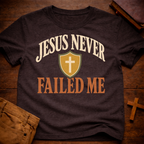 Jesus Never Failed Me T-Shirt