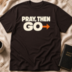 PRAY, THEN GO T-Shirt