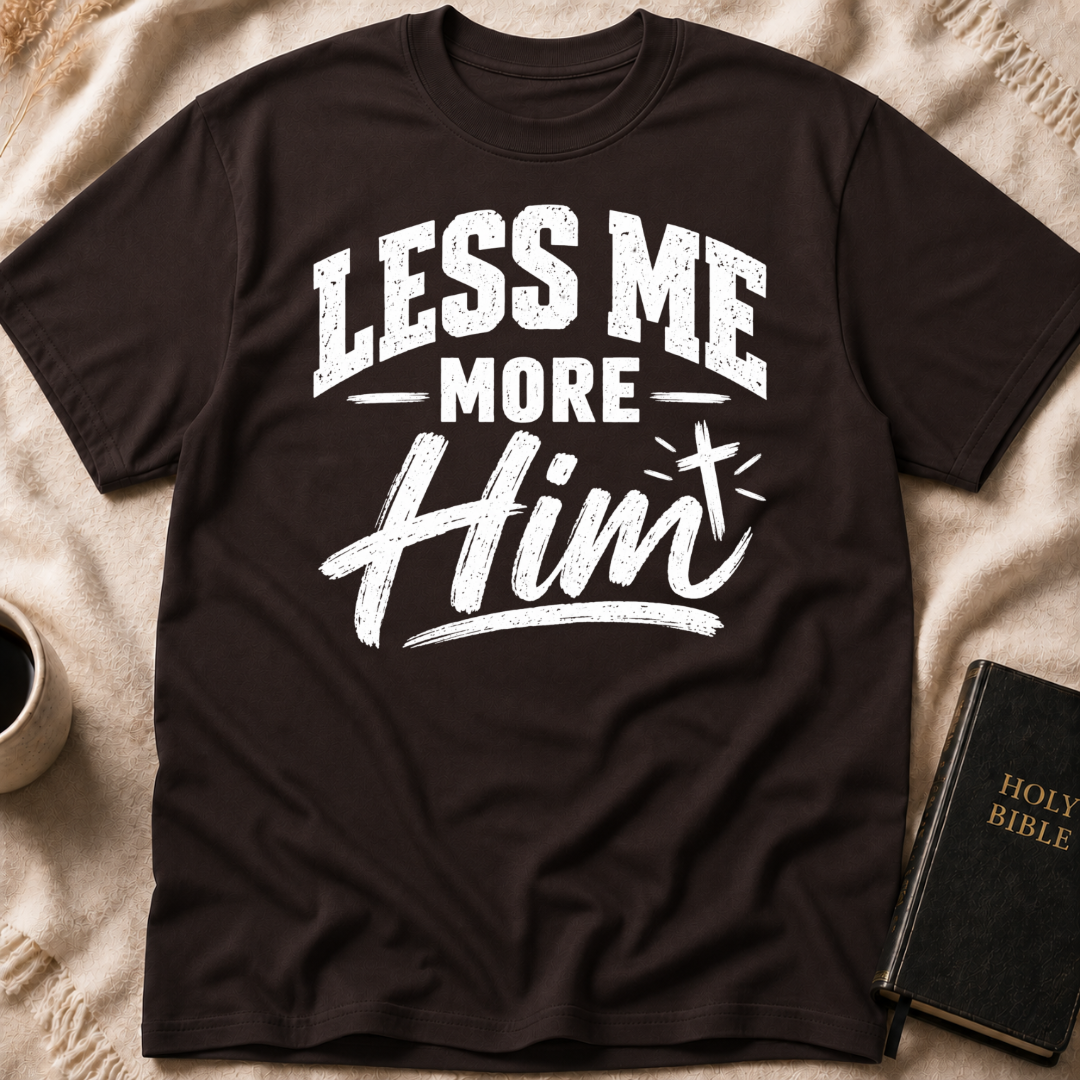 Less Me, More Him T-Shirt