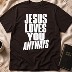 Jesus Loves You Anyways T-Shirt