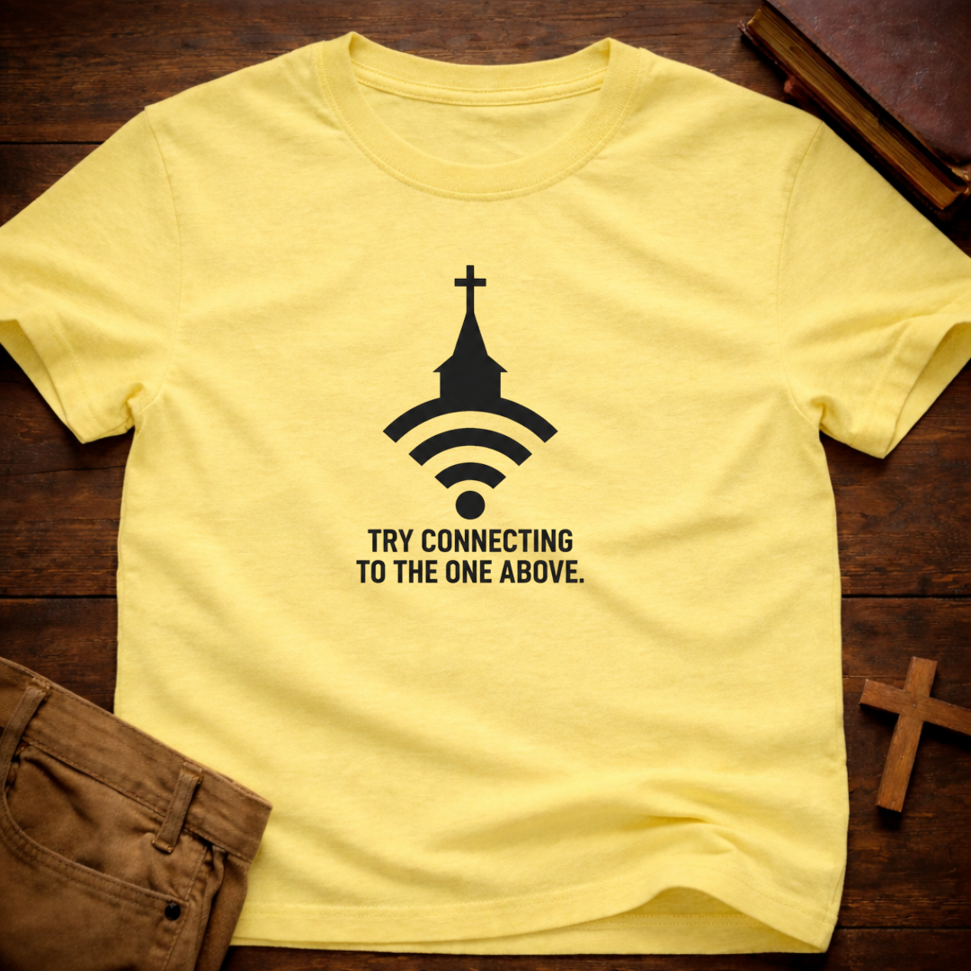 Try Connecting To The One Above T-Shirt
