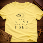 Was Blind But Now I See T-Shirt