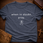When in doubt, pray T-Shirt