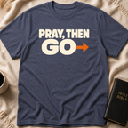 PRAY, THEN GO T-Shirt