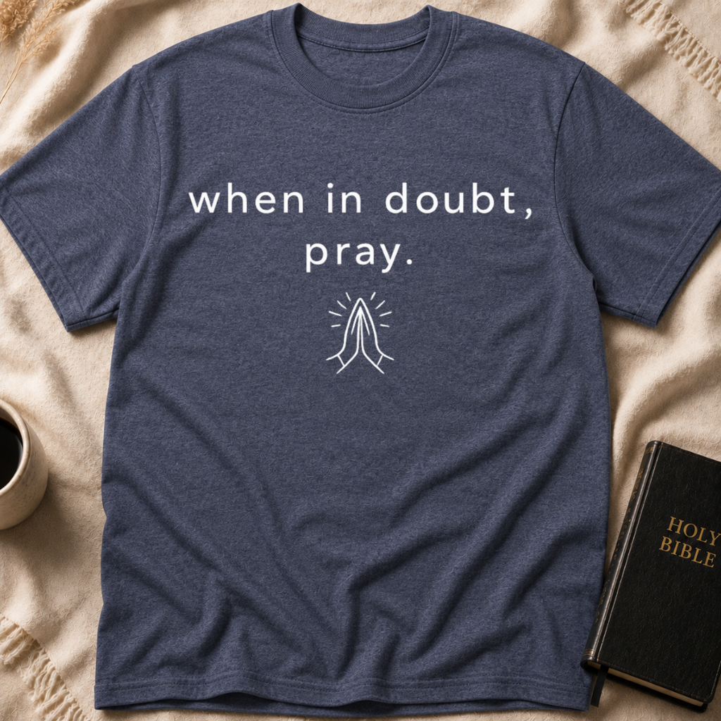 When in doubt, pray T-Shirt