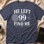 He Left The 99 To Find Me T-Shirt