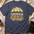Covered In Grace, Not Chaos T-Shirt