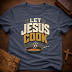 Let Jesus Cook T-Shirt