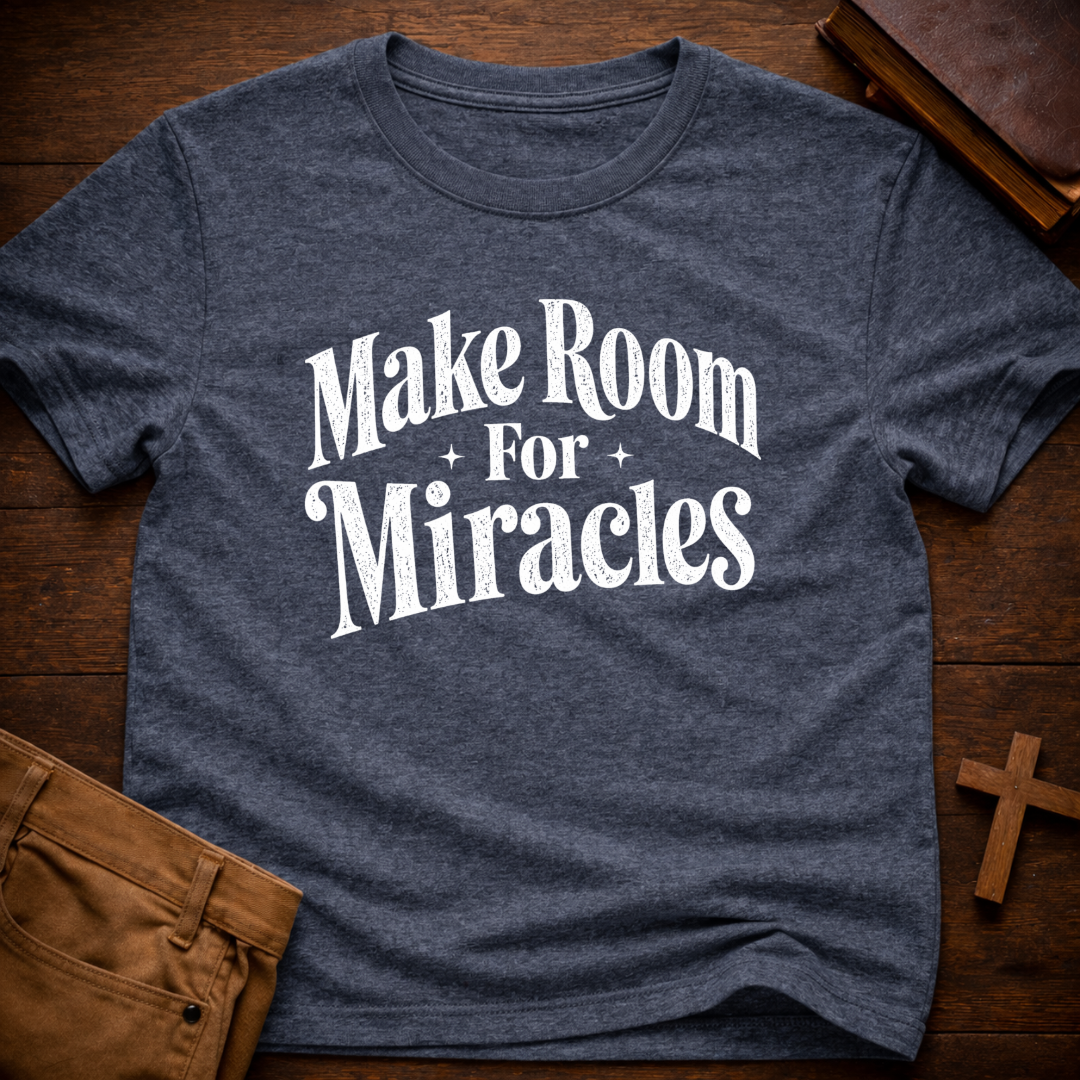 Make Room For Miracles T-Shirt
