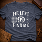 He Left The 99 To Find Me T-Shirt