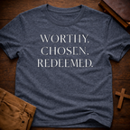 Worthy Chosen Redeemed T-Shirt